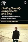 Healing Sexually Betrayed Men and Boys by Richard B. Gartner