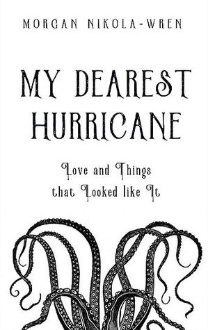 My Dearest Hurricane: Love and Things that Looked like It