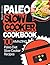 Paleo Slow Cooker Cookbook: 100 Amazing Paleo Diet Slow Cooker Recipes
