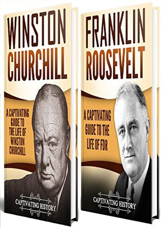 Churchill and Roosevelt: A Captivating Guide to the Life of Franklin and Winston (Historical Figures)