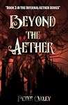 Beyond the Aether (Infernal Aether Series Book 3) Beyond the Aether (Infernal Aether Series Book 3)