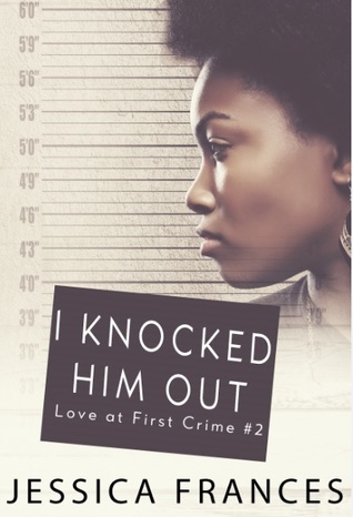 I Knocked Him Out (Love at First Crime, #2)