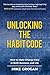 Unlocking the Habit Code: How to create lasting change without relying on willpower alone