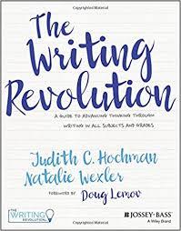 the writing revolution a guide to advancing thinking through writing in all subjects and grades by judith c hochman