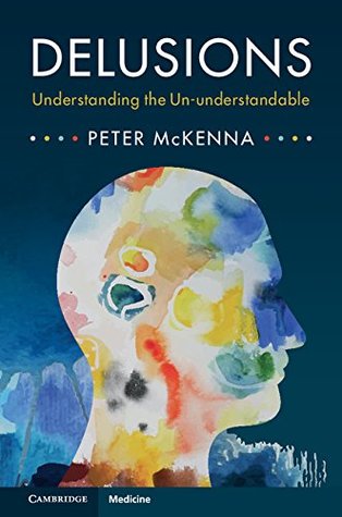 Delusions: Understanding the Un-understandable (Kindle Edition)