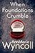 When Foundations Crumble (Foundations Series #1)