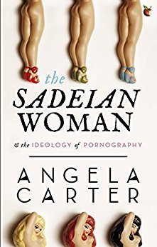 The Sadeian Woman: And the Ideology of Pornography