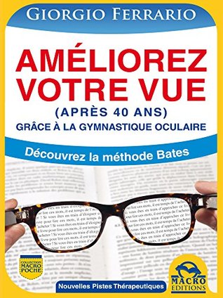 Améliorez Votre Vue (après 40 ans): Grâce à la Gymnastique Oculaire (French Edition)