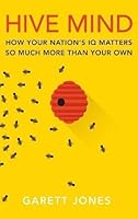 Hive Mind: How Your Nation’s IQ Matters So Much More Than Your Own