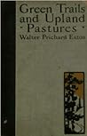Green Trails and Upland Pastures by Walter Prichard Eaton