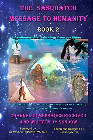 The Sasquatch Message to Humanity: Book 2: Interdimensional Teachings from our Elders (Kindle Edition)