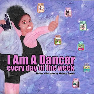 I Am A Dancer Every Day of the Week (Kindle Edition)