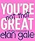 You're Not That Great: