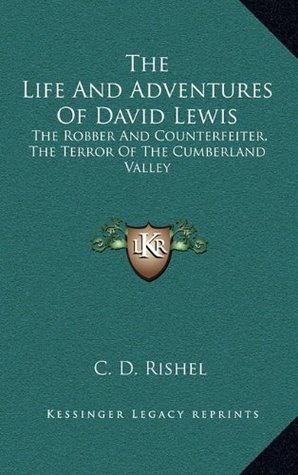 The Life And Adventures Of David Lewis: The Robber And Counterfeiter, The Terror Of The Cumberland Valley (Hardcover)