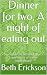 Dinner for two, A night of eating out  by Beth Erickson