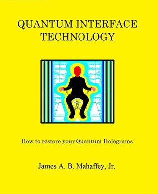 Quantum Interface Technology: How to restore Your Quantum Holograms (Kindle Edition)