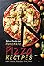 Delicious Family-Style Homemade Pizza Recipes: Game Changing Restaurant Pizza Ideas