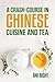 A Crash-Course in Chinese Cuisine and Tea