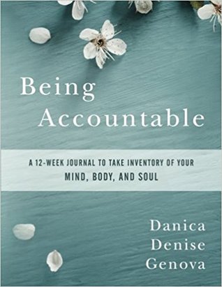 Being Accountable: A 12-Week Journal to Take Inventory of Your Mind, Body, and Soul