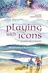 Playing with Icons: The Spirituality of Recalled Childhood Book cover for Playing with Icons: The Spirituality of Recalled Childhood