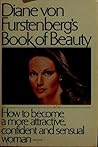 Diane von Furstenberg's Book of Beauty: How to Become a More Attractive, Confident and Sensual Woman