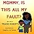Mommy, Is This All My Fault?