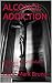 ALCOHOL ADDICTION: Fix My Life And Make Me Better