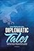 Diplomatic Tales: Stories from a Foreign Service Career and One Family's Adventures Abroad
