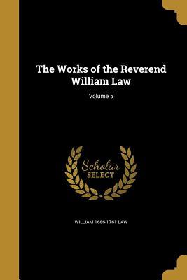 The Works of the Reverend William Law; Volume 5