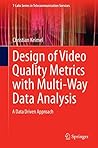 Design of Video Quality Metrics with Multi-Way Data Analysis: A data driven approach (T-Labs Series in Telecommunication Services)