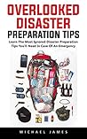 Overlooked Disaster Preparation Tips: Learn The Most Ignored Disaster Preparation Tips You'll Need In Case Of An Emergency Overlooked Disaster Preparation Tips: Learn The Most Ignored Disaster Preparation Tips You'll Need In Case Of An Emergency