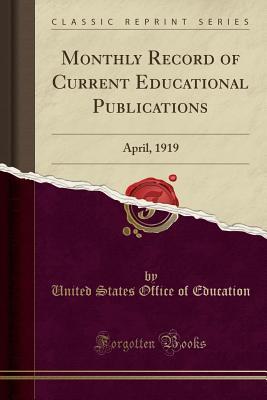 Monthly Record of Current Educational Publications (Classic Reprint): April, 1919
