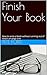 Finish Your Book: How to write a book without running out of steam on page one