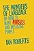 The Wonders of Language: Or How to Make Noises and Influence People