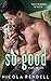 So Good (An Alpha Dogs Novel)