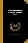 The Institutes of the Christian Religion; Volume 3