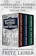 The Adventures of Fafhrd and the Gray Mouser: Swords and Deviltry, Swords Against Death, and Swords in the Mist