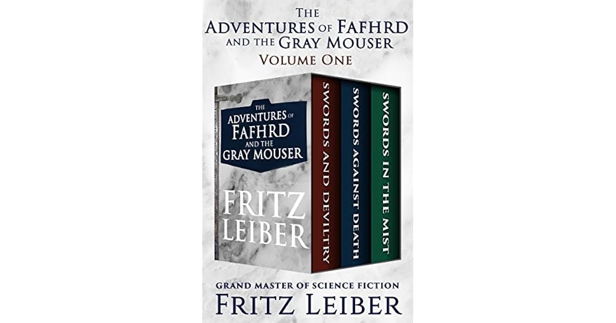 The Adventures Of Fafhrd And The Gray Mouser Volume One Swords And Deviltry Swords Against Death And Swords In The Mist By Fritz Leiber