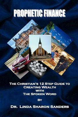 Prophetic Finance: The Christian's Twelve Step Guide to Creating Wealth with the Spoken Word