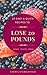 20 Easy & Quick Recipes To Lose 20 Pounds: A Collection Of Easy To Cook, Budget Friendly Recipes To Get You Happy And Fit