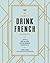 How to Drink French Fluently: A Guide to Joie de Vivre with St-Germain Cocktails