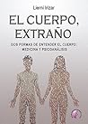 El cuerpo, extraño: Dos formas de entender el cuerpo: medicina y psicoanálisis (Ensayo) (Spanish Edition) El cuerpo, extraño: Dos formas de entender el cuerpo: medicina y psicoanálisis (Ensayo) (Spanish Edition)