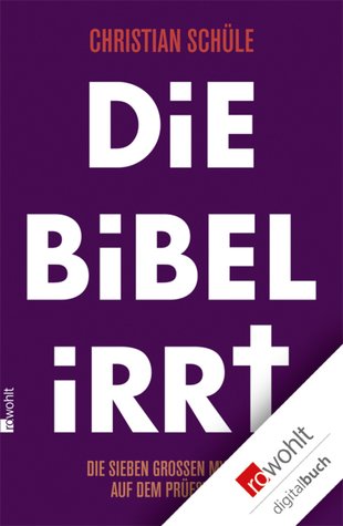 Die Bibel irrt: Die sieben großen Mythen auf dem Prüfstand (Kindle Edition)