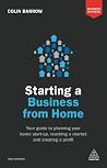 Starting a Business From Home: Your Guide to Planning Your Home Start-up, Reaching a Market and Creating a Profit (Business Success) Starting a Business From Home: Your Guide to Planning Your Home Start-up, Reaching a Market and Creating a Profit (Business Success)