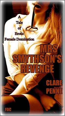 Mrs Smythson's Revenge: A Tale of Erotic Female Domination