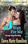 Just Wait For Me (Highland Gardens)