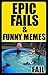 Memes: Epic Fails & Funny Memes: (Memes, Fails, Jokes & Loads More Crazy Humor - Mega LOLs)