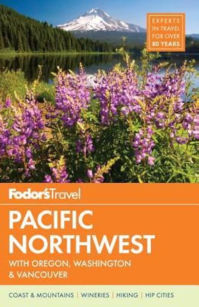 Fodor's Pacific Northwest: Portland, Seattle, Vancouver & the Best of Oregon and Washington (Full-color Travel Guide)
