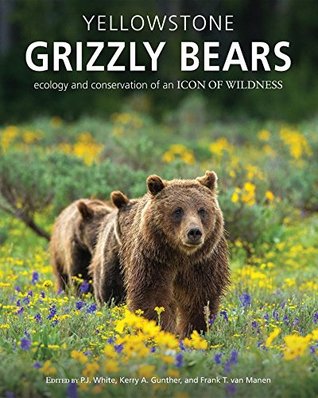 Yellowstone Grizzly Bears: Ecology and Conservation of an Icon of Wildness (Kindle Edition)