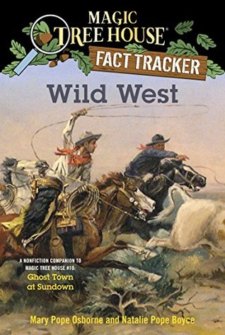 Wild West: A Nonfiction Companion to Magic Tree House #10: Ghost Town at Sundown (Magic Tree House: Fact Trekker #38)